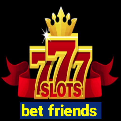 bet friends